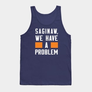 Saginaw - We Have A Problem Tank Top